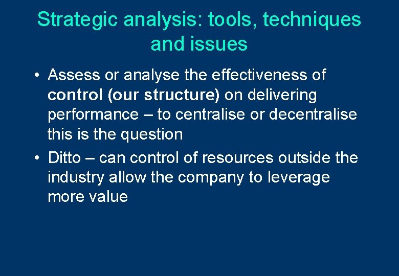 Strategic analysis: tools, techniques and issues • Assess or analyse the effectiveness of control