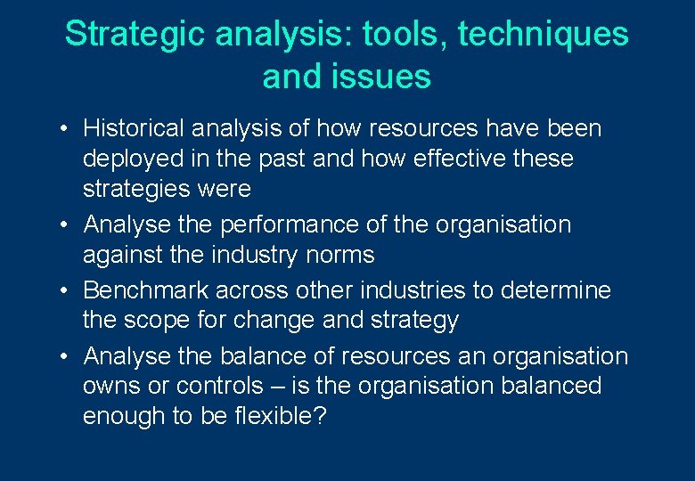 Strategic analysis: tools, techniques and issues • Historical analysis of how resources have been