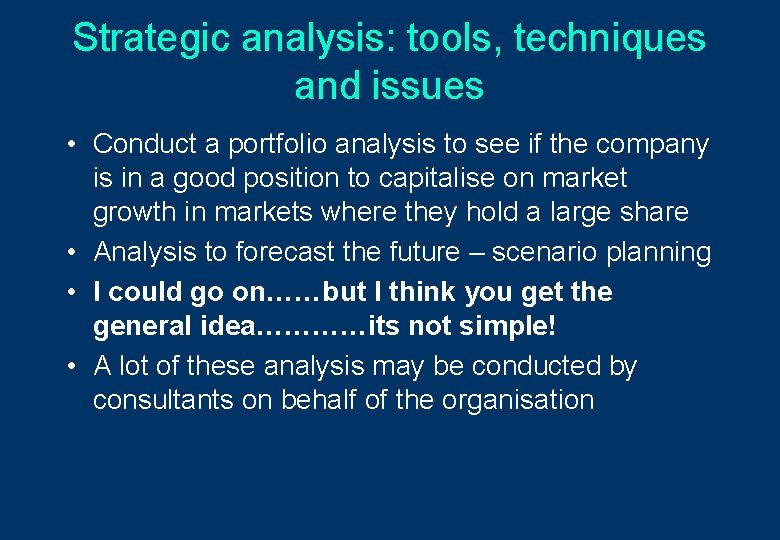 Strategic analysis: tools, techniques and issues • Conduct a portfolio analysis to see if