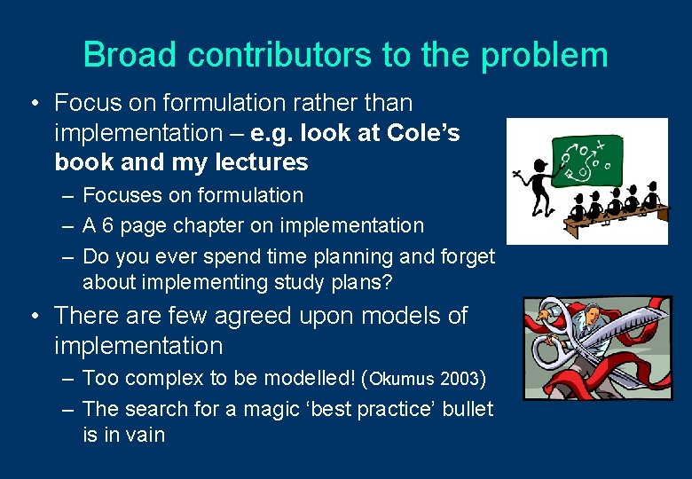 Broad contributors to the problem • Focus on formulation rather than implementation – e.