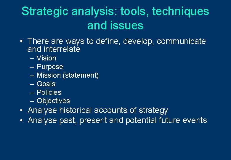 Strategic analysis: tools, techniques and issues • There are ways to define, develop, communicate