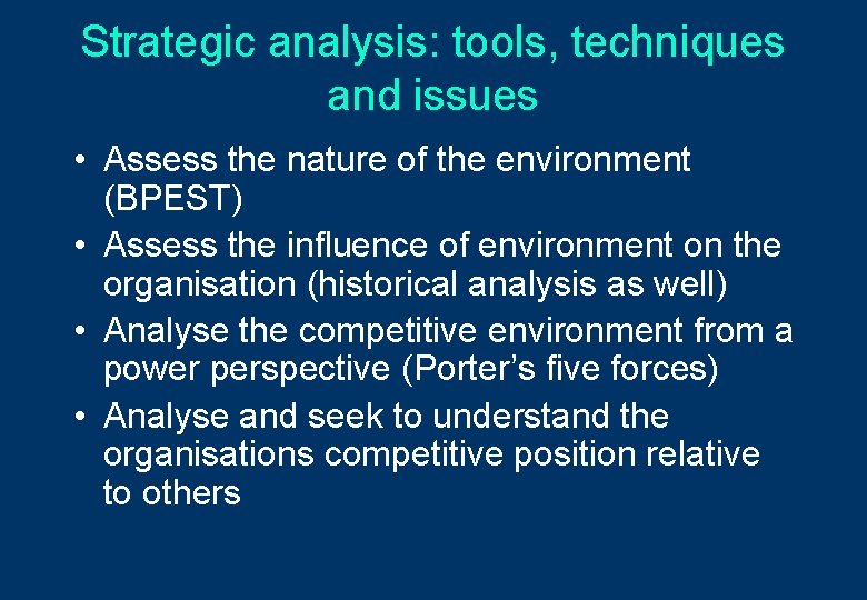 Strategic analysis: tools, techniques and issues • Assess the nature of the environment (BPEST)