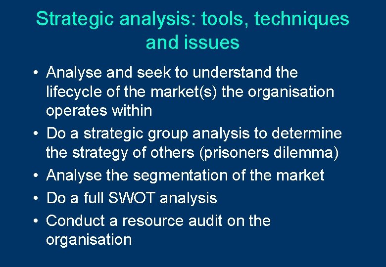 Strategic analysis: tools, techniques and issues • Analyse and seek to understand the lifecycle