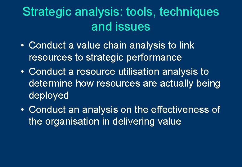 Strategic analysis: tools, techniques and issues • Conduct a value chain analysis to link