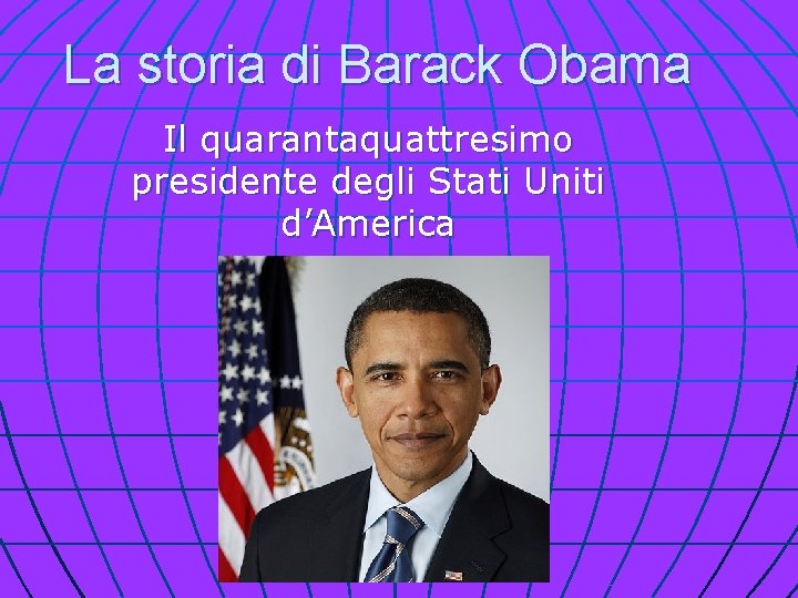 La storia di Barack Obama Il quarantaquattresimo presidente degli Stati Uniti d’America 