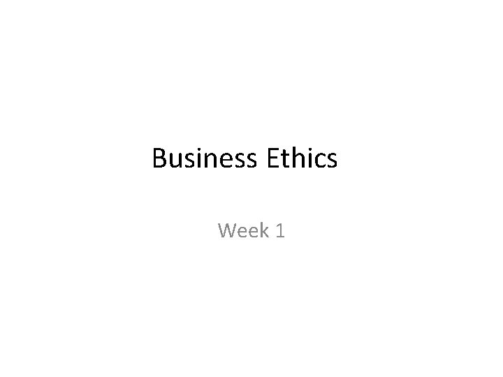 Business Ethics Week 1 