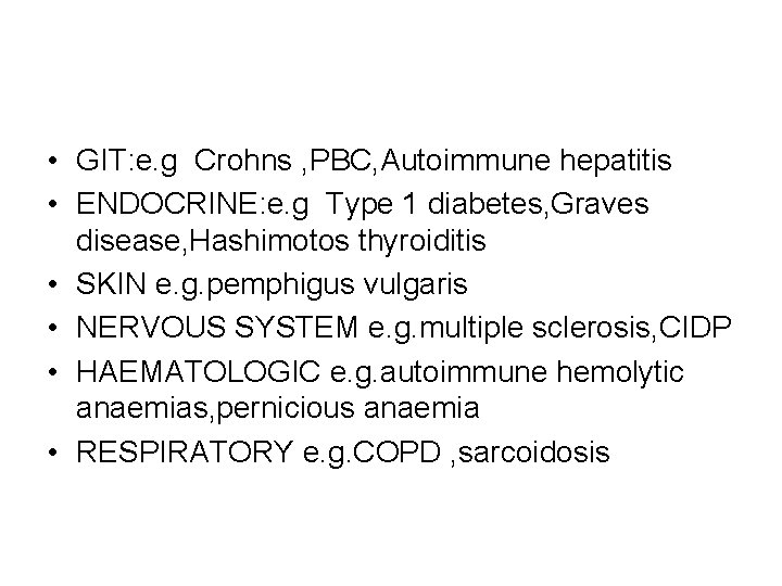 • GIT: e. g Crohns , PBC, Autoimmune hepatitis • ENDOCRINE: e. g • GIT: e. g Crohns , PBC, Autoimmune hepatitis • ENDOCRINE: e. g