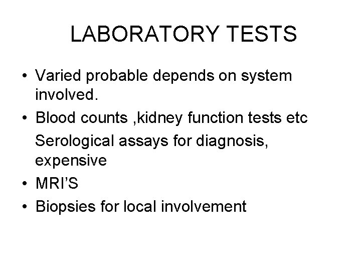 LABORATORY TESTS • Varied probable depends on system involved. • Blood counts , kidney LABORATORY TESTS • Varied probable depends on system involved. • Blood counts , kidney
