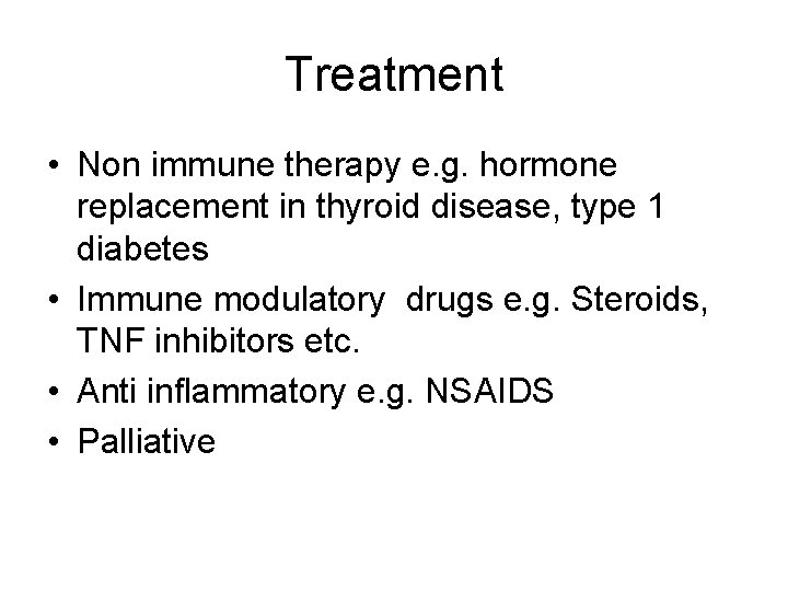 Treatment • Non immune therapy e. g. hormone replacement in thyroid disease, type 1 Treatment • Non immune therapy e. g. hormone replacement in thyroid disease, type 1