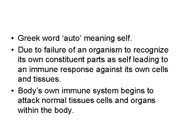 • Greek word ‘auto’ meaning self. • Due to failure of an organism • Greek word ‘auto’ meaning self. • Due to failure of an organism