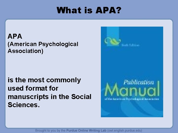 What is APA? APA (American Psychological Association) is the most commonly used format for