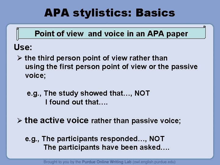 APA stylistics: Basics Point of view and voice in an APA paper Use: Ø