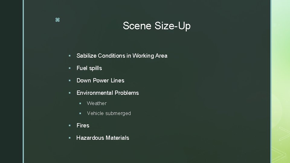 z Scene Size-Up § Sabilize Conditions in Working Area § Fuel spills § Down