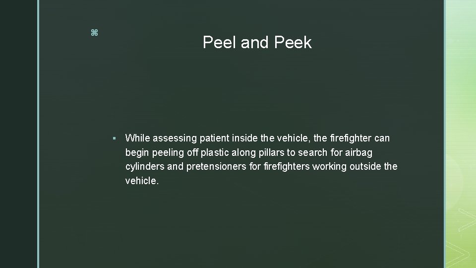 z Peel and Peek § While assessing patient inside the vehicle, the firefighter can