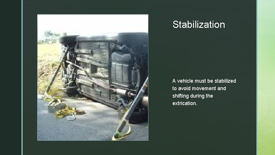 z Stabilization A vehicle must be stabilized to avoid movement and shifting during the