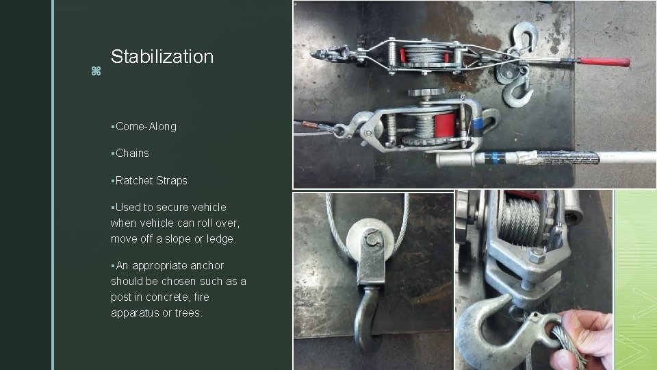 z Stabilization §Come-Along §Chains §Ratchet Straps §Used to secure vehicle when vehicle can roll