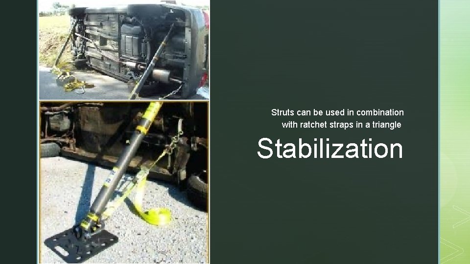 z Struts can be used in combination with ratchet straps in a triangle Stabilization