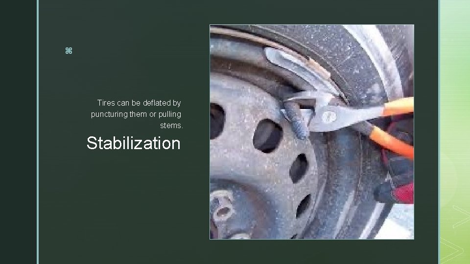 z Tires can be deflated by puncturing them or pulling stems. Stabilization 