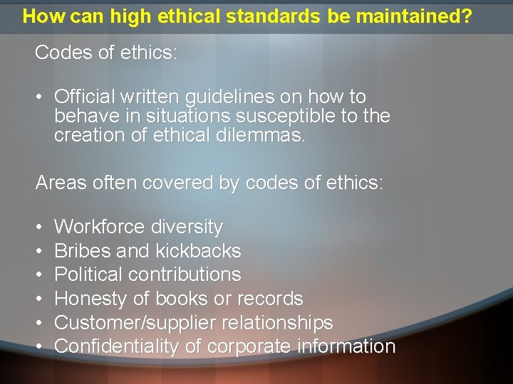 How can high ethical standards be maintained? Codes of ethics: • Official written guidelines How can high ethical standards be maintained? Codes of ethics: • Official written guidelines