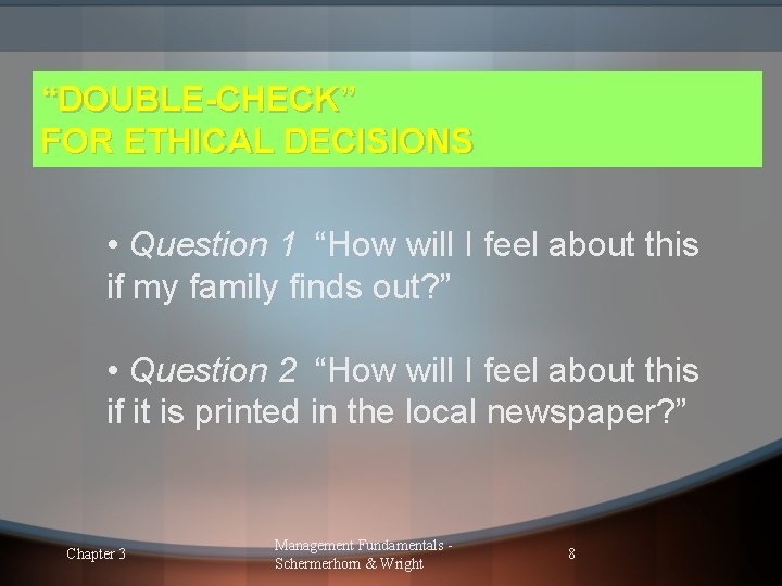 “DOUBLE-CHECK” FOR ETHICAL DECISIONS • Question 1 “How will I feel about this if “DOUBLE-CHECK” FOR ETHICAL DECISIONS • Question 1 “How will I feel about this if