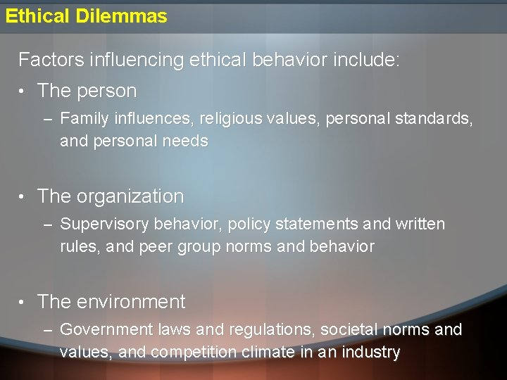 Ethical Dilemmas Factors influencing ethical behavior include: • The person – Family influences, religious Ethical Dilemmas Factors influencing ethical behavior include: • The person – Family influences, religious
