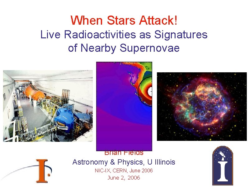 When Stars Attack! Live Radioactivities as Signatures of Nearby Supernovae Brian Fields Astronomy &