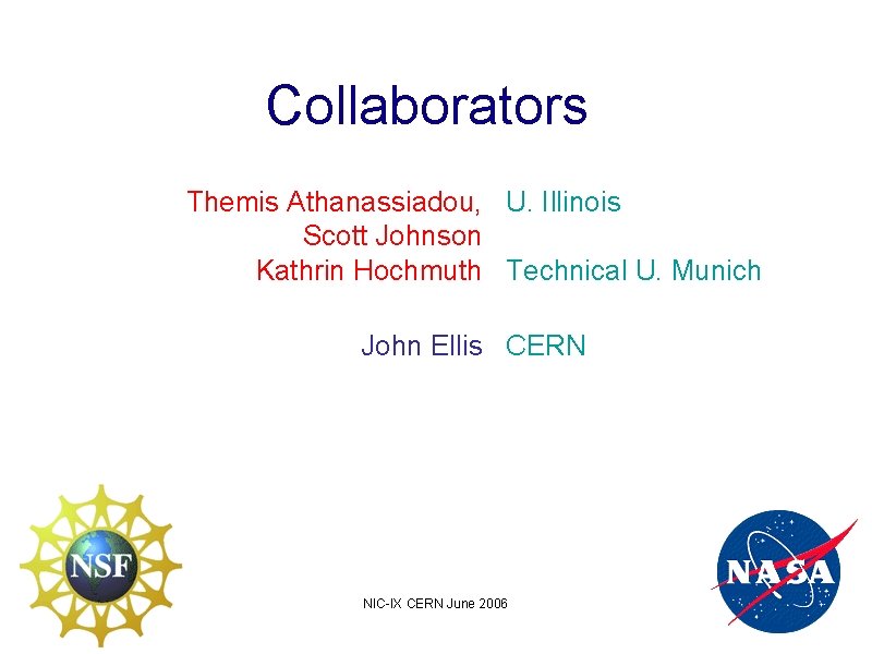 Collaborators Themis Athanassiadou, U. Illinois Scott Johnson Kathrin Hochmuth Technical U. Munich John Ellis