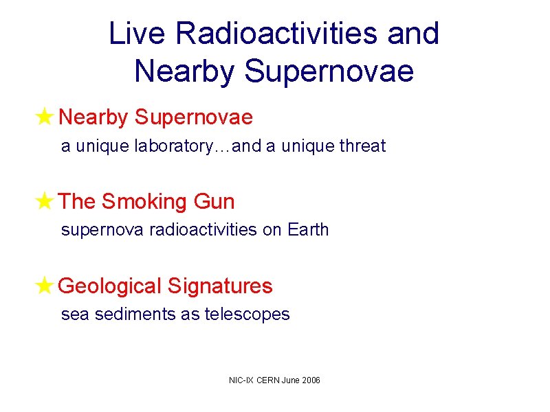 Live Radioactivities and Nearby Supernovae ★ Nearby Supernovae a unique laboratory…and a unique threat