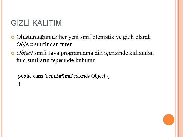 GİZLİ KALITIM Oluşturduğumuz her yeni sınıf otomatik ve gizli olarak Object sınıfından türer. Object