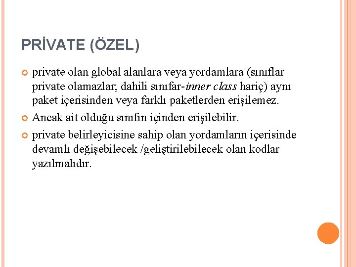 PRİVATE (ÖZEL) private olan global alanlara veya yordamlara (sınıflar private olamazlar; dahili sınıfar-inner class