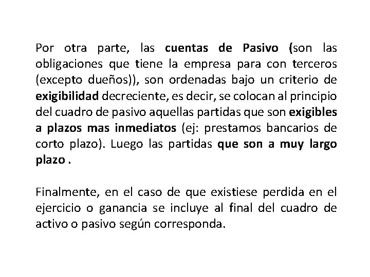 Por otra parte, las cuentas de Pasivo (son las obligaciones que tiene la empresa