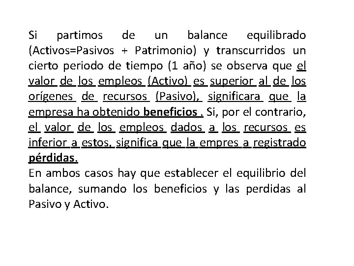 Si partimos de un balance equilibrado (Activos=Pasivos + Patrimonio) y transcurridos un cierto periodo