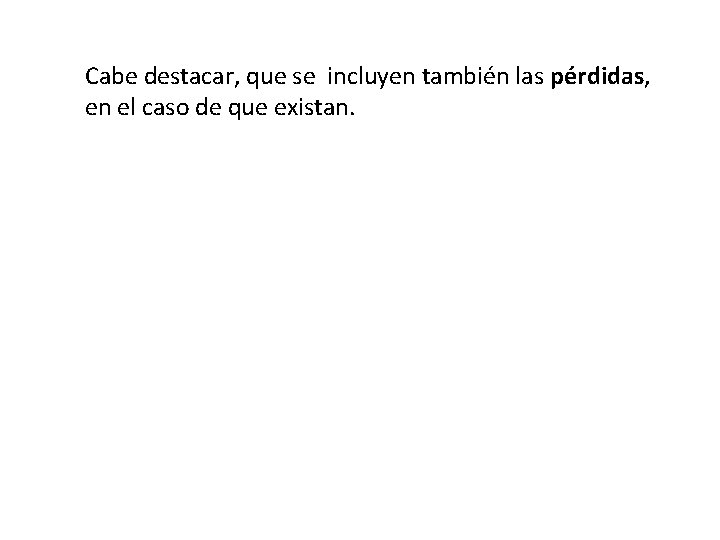 Cabe destacar, que se incluyen también las pérdidas, en el caso de que existan.