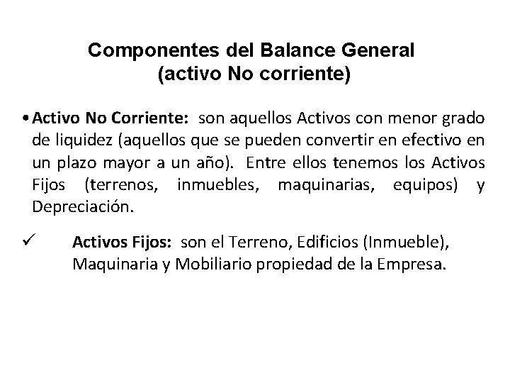 Componentes del Balance General (activo No corriente) • Activo No Corriente: son aquellos Activos