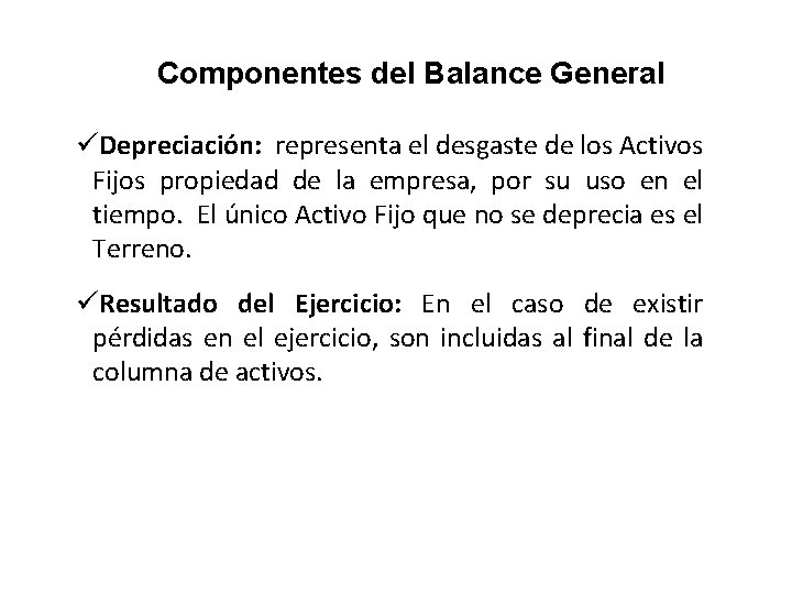 Componentes del Balance General üDepreciación: representa el desgaste de los Activos Fijos propiedad de