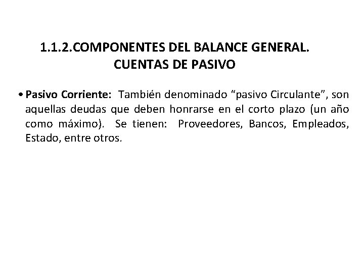 1. 1. 2. COMPONENTES DEL BALANCE GENERAL. CUENTAS DE PASIVO • Pasivo Corriente: También
