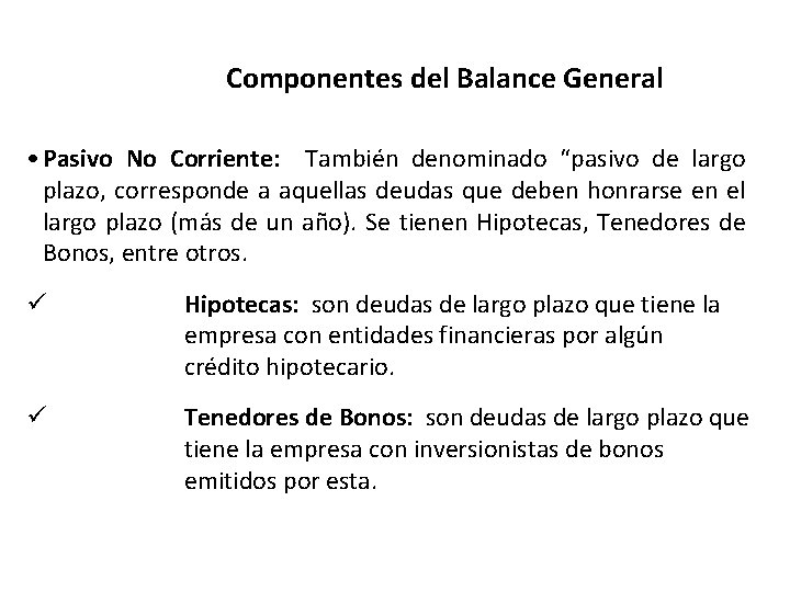Componentes del Balance General • Pasivo No Corriente: También denominado “pasivo de largo plazo,