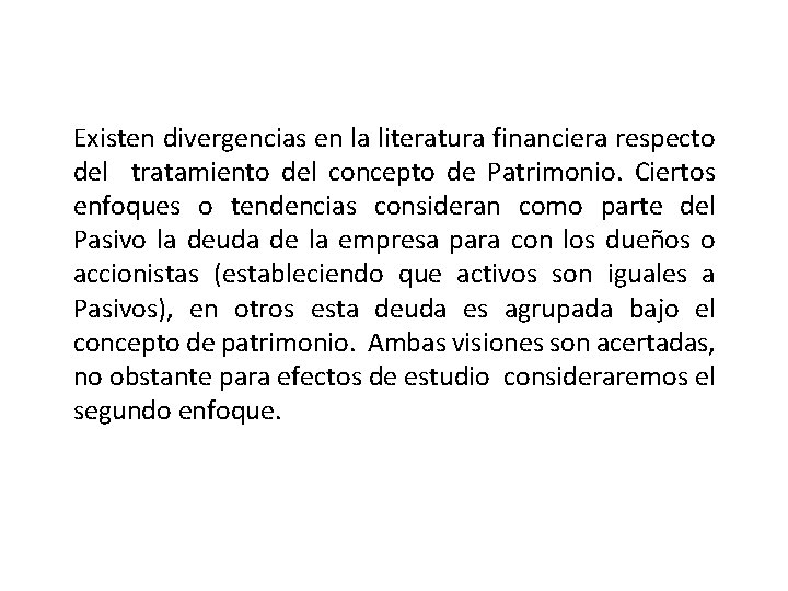 Existen divergencias en la literatura financiera respecto del tratamiento del concepto de Patrimonio. Ciertos