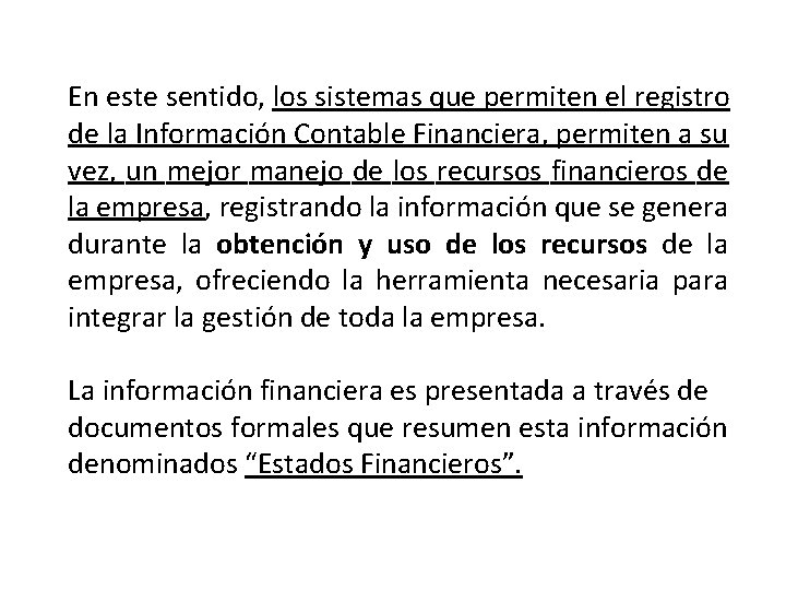 En este sentido, los sistemas que permiten el registro de la Información Contable Financiera,