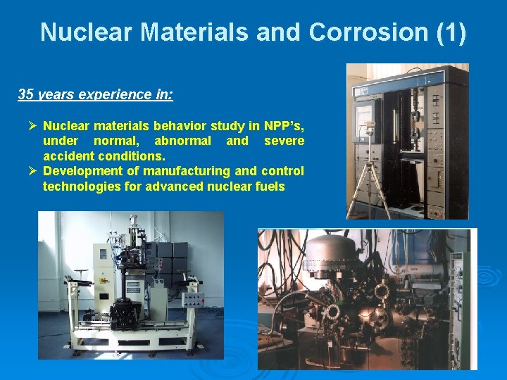Nuclear Materials and Corrosion (1) 35 years experience in: Nuclear materials behavior study in