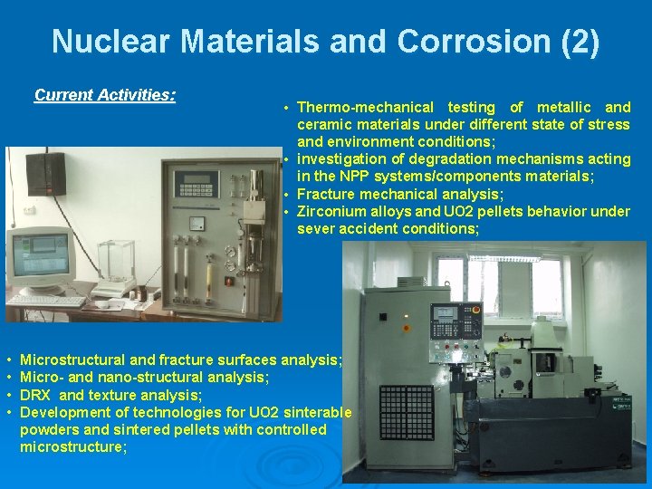 Nuclear Materials and Corrosion (2) Current Activities: • • • Thermo-mechanical testing of metallic
