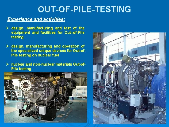 OUT-OF-PILE-TESTING Experience and activities: design, manufacturing and test of the equipment and facilities for