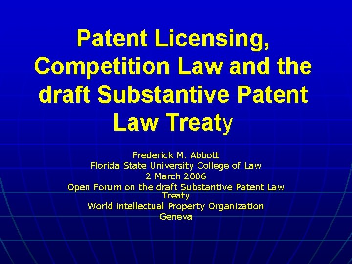 Patent Licensing, Competition Law and the draft Substantive Patent Law Treaty Frederick M. Abbott