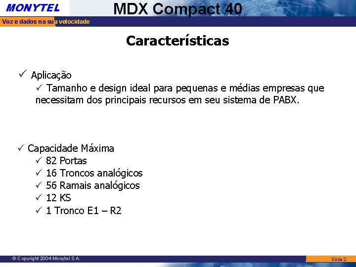 MONYTEL MDX Compact 40 Voz e dados na sua velocidade Características ü Aplicação ü MONYTEL MDX Compact 40 Voz e dados na sua velocidade Características ü Aplicação ü