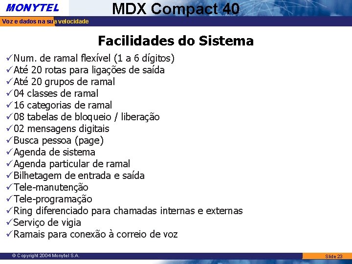 MONYTEL MDX Compact 40 Voz e dados na sua velocidade Facilidades do Sistema üNum. MONYTEL MDX Compact 40 Voz e dados na sua velocidade Facilidades do Sistema üNum.
