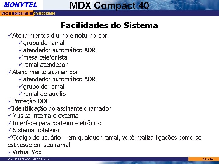 MONYTEL MDX Compact 40 Voz e dados na sua velocidade Facilidades do Sistema üAtendimentos MONYTEL MDX Compact 40 Voz e dados na sua velocidade Facilidades do Sistema üAtendimentos