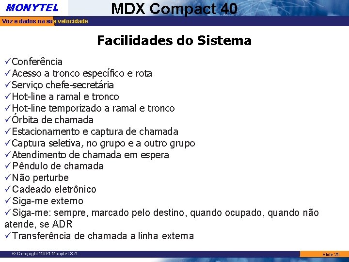 MONYTEL MDX Compact 40 Voz e dados na sua velocidade Facilidades do Sistema üConferência MONYTEL MDX Compact 40 Voz e dados na sua velocidade Facilidades do Sistema üConferência