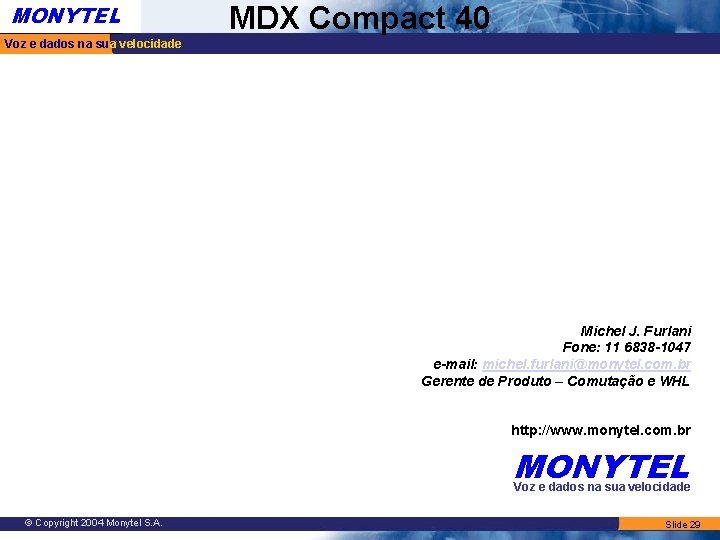 MONYTEL MDX Compact 40 Voz e dados na sua velocidade Michel J. Furlani Fone: MONYTEL MDX Compact 40 Voz e dados na sua velocidade Michel J. Furlani Fone:
