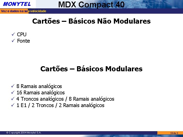 MONYTEL MDX Compact 40 Voz e dados na sua velocidade Cartões – Básicos Não MONYTEL MDX Compact 40 Voz e dados na sua velocidade Cartões – Básicos Não