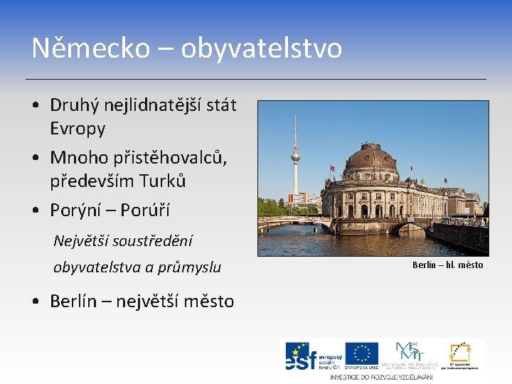 Německo – obyvatelstvo • Druhý nejlidnatější stát Evropy • Mnoho přistěhovalců, především Turků •